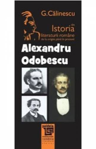 Alexandru Odobescu Din Istoria Literaturii Romane De La Origini Pana In Prezent - G Calinescu