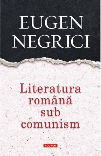 Literatura romana sub comunism - Eugen Negrici