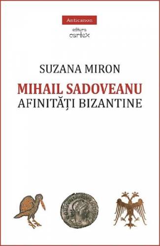 Mihail Sadoveanu Afinitati bizantine - Suzana Miron