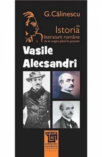 Vasile Alecsandri Din Istoria Literaturii Romane De La Origini Pana In Prezent - G Calinescu