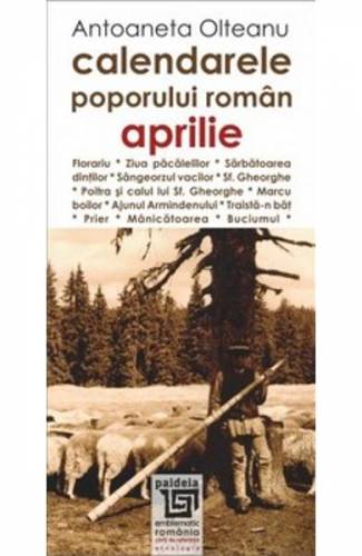 Calendarele poporului roman - Aprilie - Antoaneta Olteanu