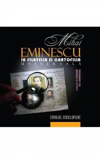 Mihai Eminescu in filatelia si cartofilia universala - Constantin Gh Ciobanu