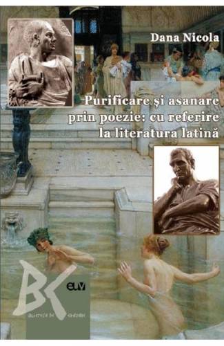 Purificare si asanare prin poezie: cu referire la literatura latina - Dana Nicola