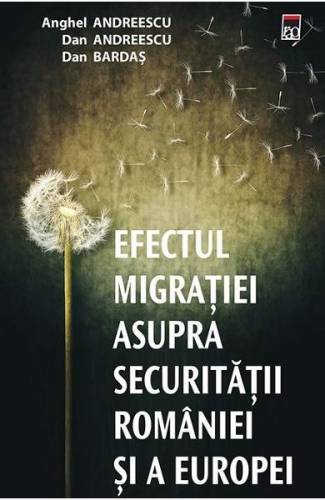 Efectul migratiei asupra securitatii Romaniei si a Europei - Anghel Andreescu - Dan Andreescu - Dan Bardas