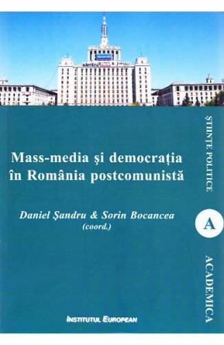 Mass-media si democratia in Romania postcomunista - Daniel Sandru - Sorin Bocancea