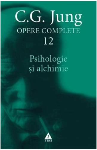 Opere complete 12: Psihologie si alchimie - CG Jung