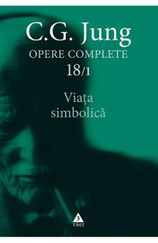 Opere complete 18/1: Viata simbolica - CG Jung