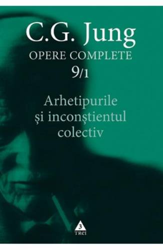 Opere complete 9/1: Arhetipurile si inconstientul colectiv - CG Jung