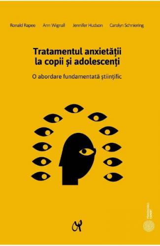 Tratamentul anxietatii la copii si adolescenti - Ronald Rapee - Ann Wignall - Jennifer Hudson - Carolyn Schniering