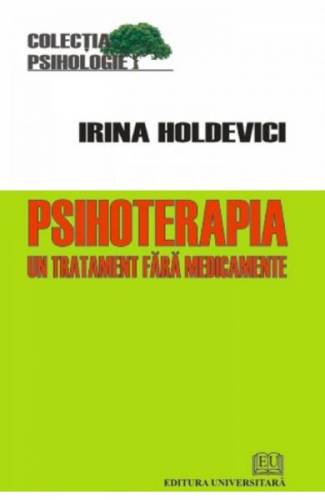 Psihoterapia - un tratament fara medicamente - Irina Holdevici