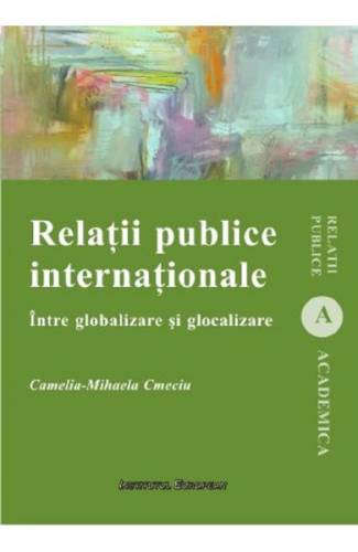 Relatii publice internationale Intre globalizare si glocalizare - Camelia Mihaela Cmeciu