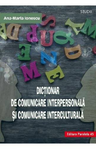 Dictionar de comunicare interpersonala si comunicare interculturala - Ana-Maria Ionescu