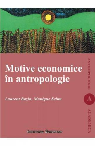 Motive Economice In Antropologie - Laurent Bazin - Monique Selim