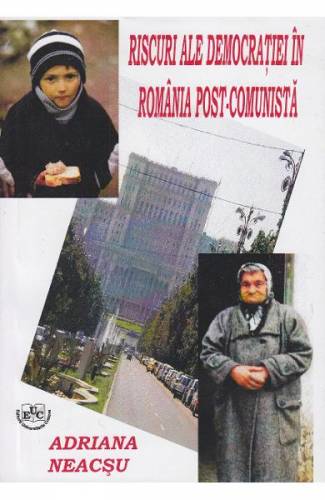 Riscuri ale democratiei in Romania post-comunista - Adriana Neacsu